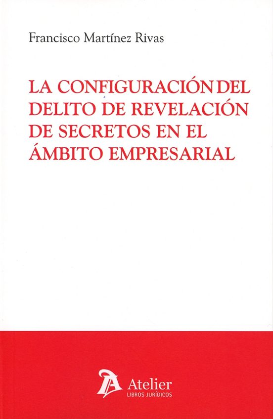 La Configuración Del Delito De Revelación De Secretos En El Ámbito Empresarial
