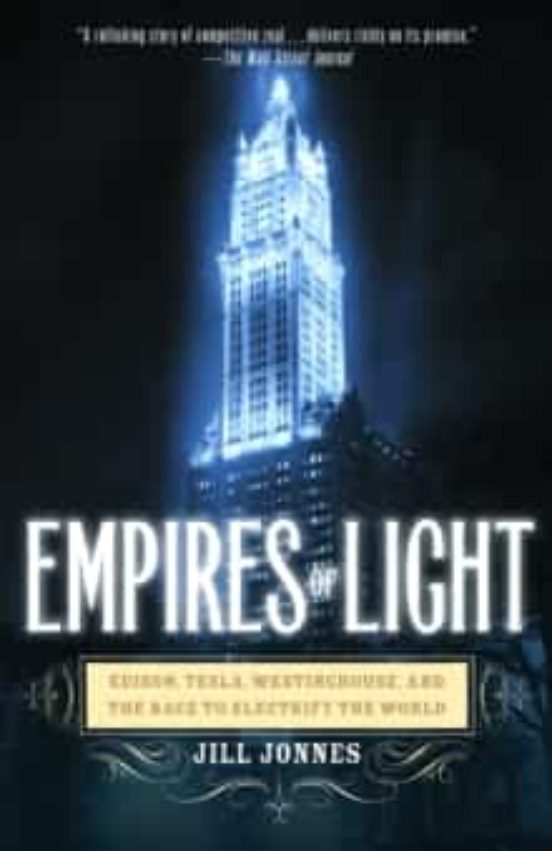 Empires Of Light: Edison Tesla Westinghouse And The Race To Electrify