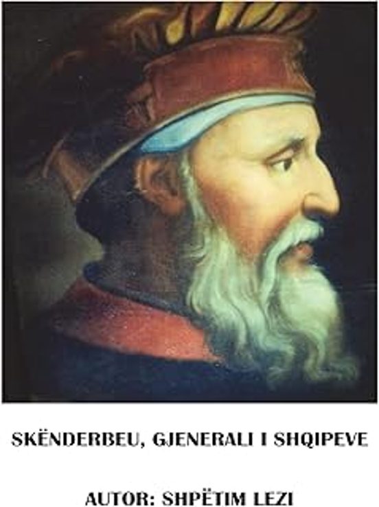 Gjergj Kastrioti Skenderbeu Gjenerali I Shqipeve