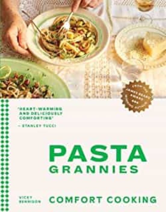 Pasta Grannies: Comfort Cooking: Traditional Family Recipes From Italy