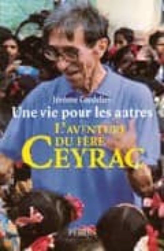 Une Vie Pour Les Autres: L Aventure Du Pere Ceyrac