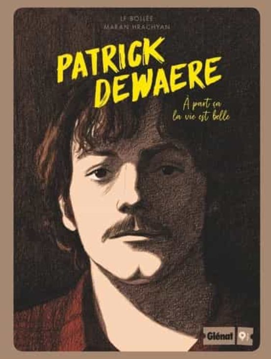 Patrick Dewaere: À Part Ça la Vie Est Belle