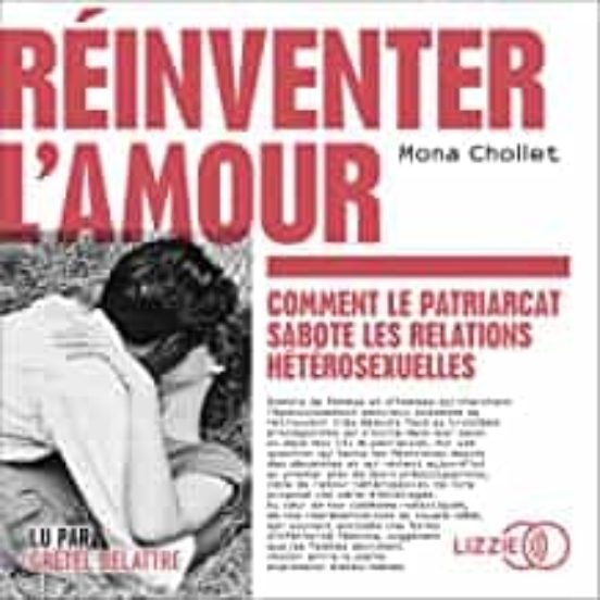 Réinventer L Amour : Comment Le Patriarcat Sabote Les Relations Hétéro