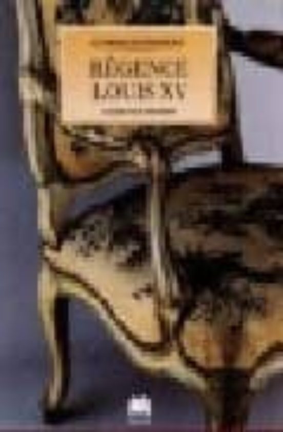 Regence Louis Xv - Le Mobilier Francais
