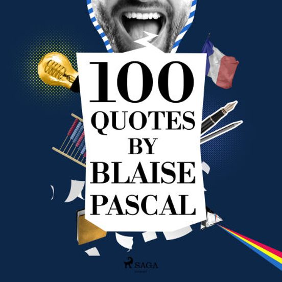 100 Quotes By Blaise Pascal