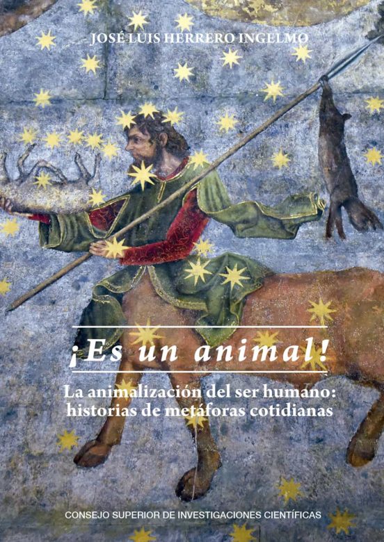 ¡Es Un Animal! : La Animalización Del Ser Humano : Historias De Metáforas Cotidianas