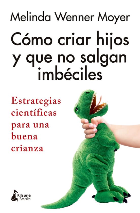 Cómo Criar Hijos Y Que No Salgan Imbeciles