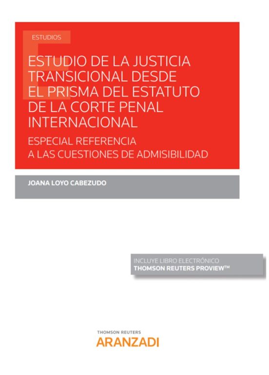 Estudio De La Justicia Transicional Desde El Prisma Del Estatuto De La Corte Penal Internacional: Especial Referencia A Las Cuestiones De Admisibilidad