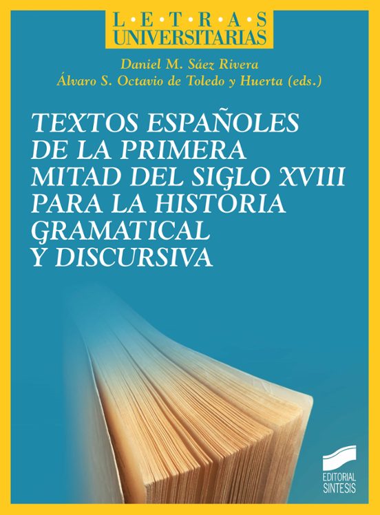 Textos Españoles De La Primera Mitad Del Siglo XVIII Para La Historia Gramatical Y Discursiva