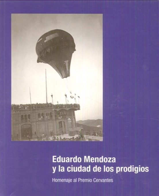 Eduardo Mendoza Y La Ciudad De Los Prodigios