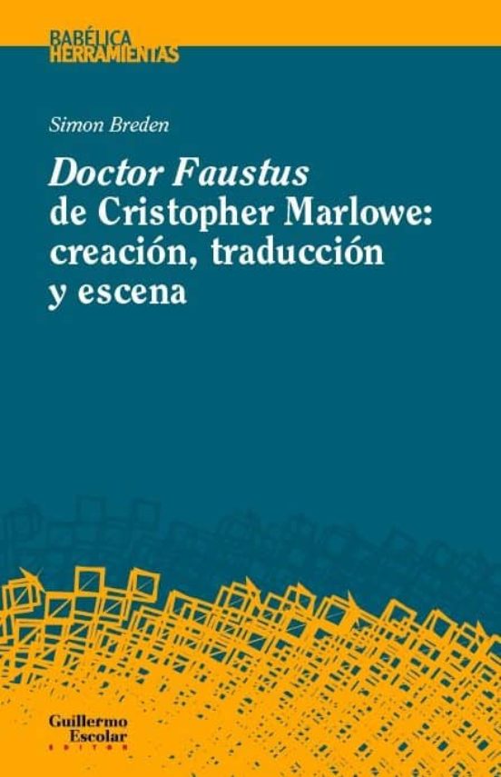 Doctor Faustus De Cristopher Marlowe: Creacion Traduccion Y Escena