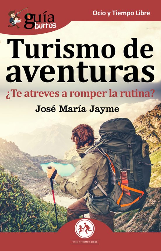 Turismo De Aventuras: ¿te Atreves A Romper La Rutina?