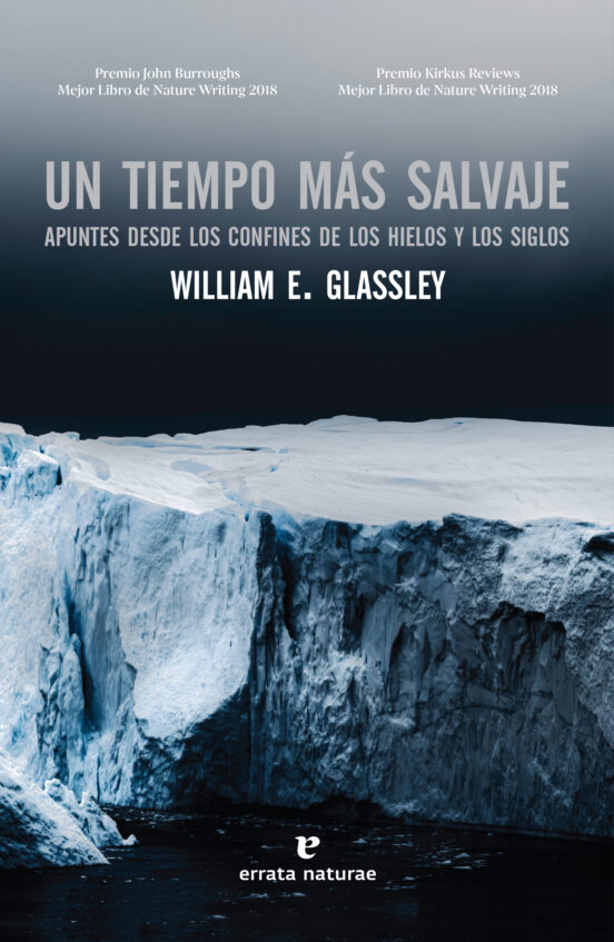 Un Tiempo Mas Salvaje: Apuntes Desde Los Confines De Los Hielos Y Los