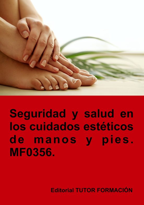 Mf0356. Seguridad Y Salud En Los Cuidados Estéticos De Manos Y Pies
