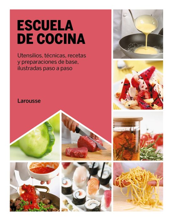 Escuela De Cocina : Utensilios Tecnicas Recetas Y Preparacione