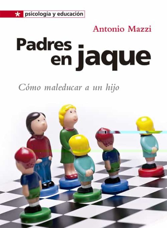 Padres En Jaque: Como Maleducar A Un Hijo