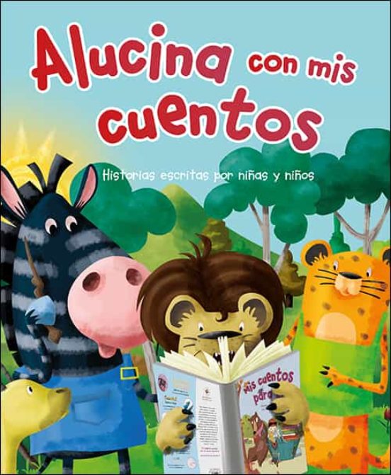 Alucina Con Mis Cuentos: Historias Escritas Por Niñas Y Niños