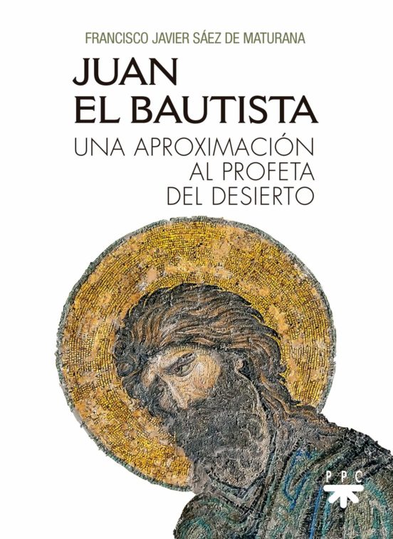 Juan El Bautista: Una Aproximacion Al Profeta Del Desierto
