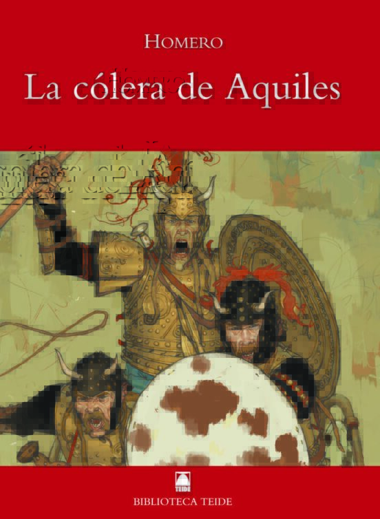 La Cólera De Aquíles : Adaptación De La Ilíada