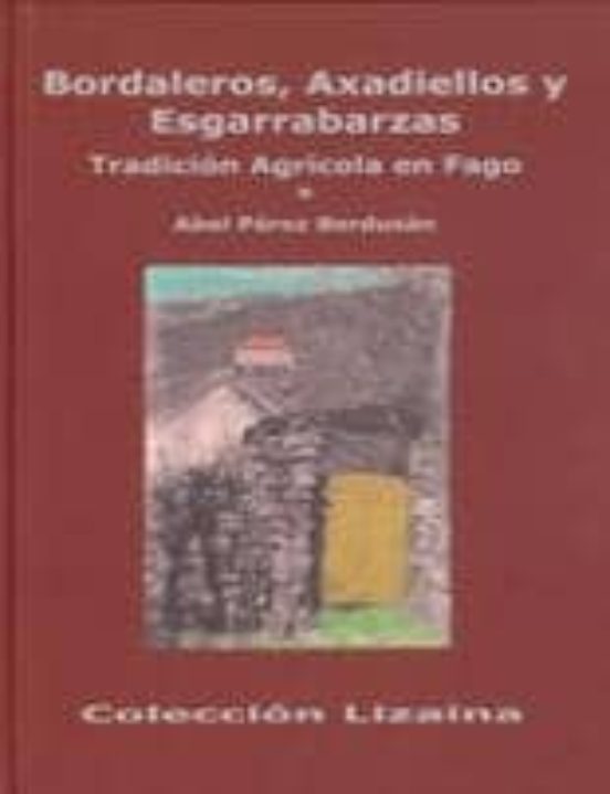 Bordaleros Axadiellos Y Esgarrabarzas. Tradicion Agricola En Fag O