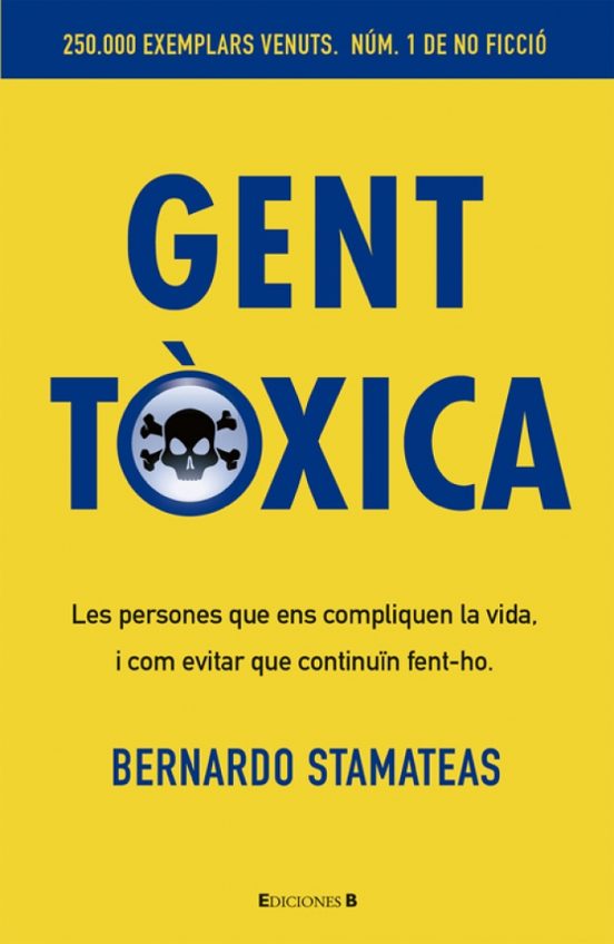 Gent Toxica: Les Persones Que Ens Compliquen la Vida i Com Evita R Que