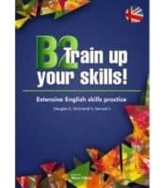B2 Train Up Your Skills! Extensive English Skills Practice