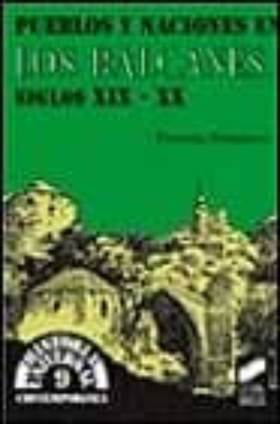 Pueblos Y Naciones En Los Balcanes Siglos Xix-xx