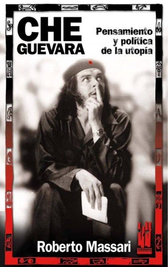 Che Guevara: Pensamiento y Politica de la Utopia