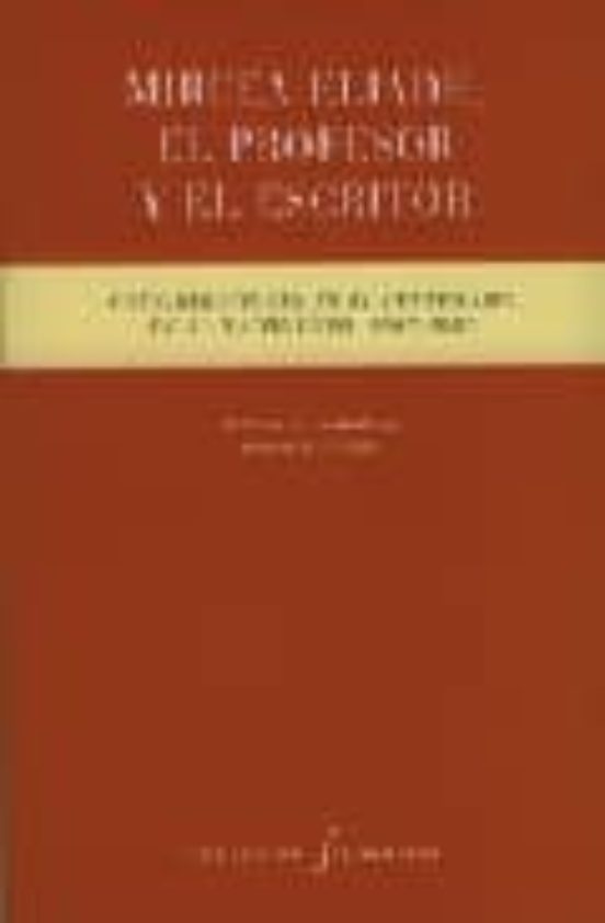 Mircea Eliade El Profesor Y El Escritor: Consideraciones En El Centena