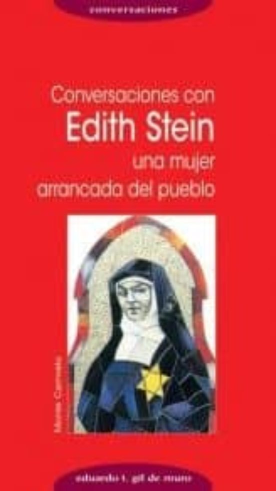 Conversaciones Con Edith Stein Una Mujer Arrancada Del Pueblo