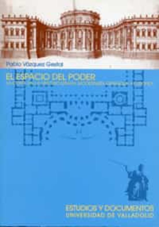 El Espacio del Poder: La Corte en la Historiografia Modernista Es Paño