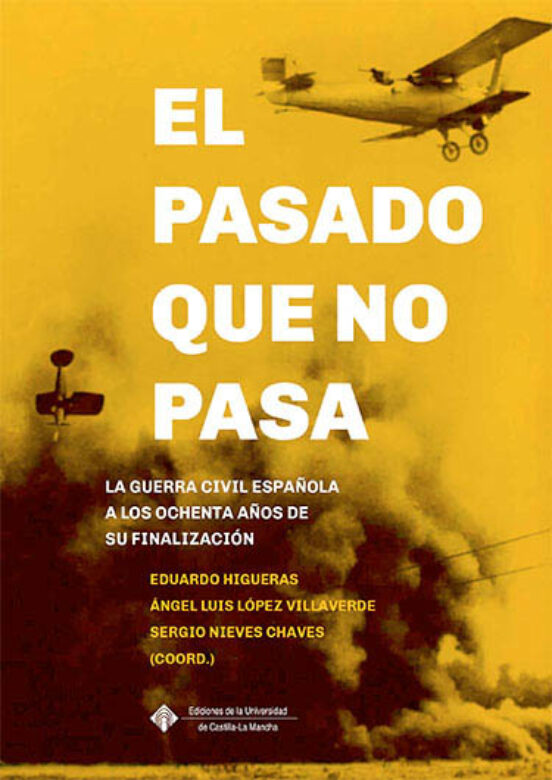 El Pasado Que No Pasa: La Guerra Civil Española A Los Ochenta Años De Su Finalización
