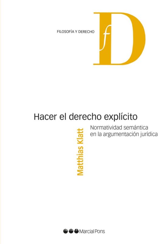 Hacer El Derecho Explicito. Normatividad Semantica En La Argumentacion