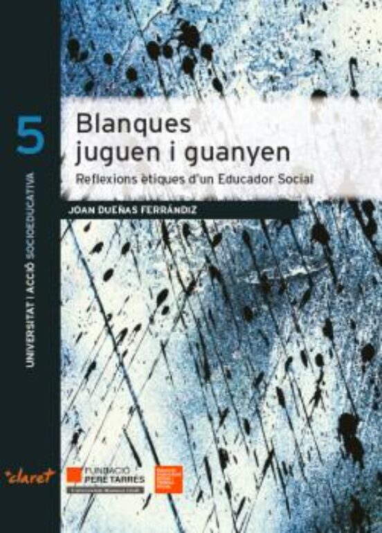 Blanques Juguen I Guanyen: Reflexions Etiques D Un Educador Social