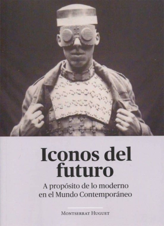 Iconos Del Futuro: A Proposito De Lo Moderno En El Mundo Contemporaneo