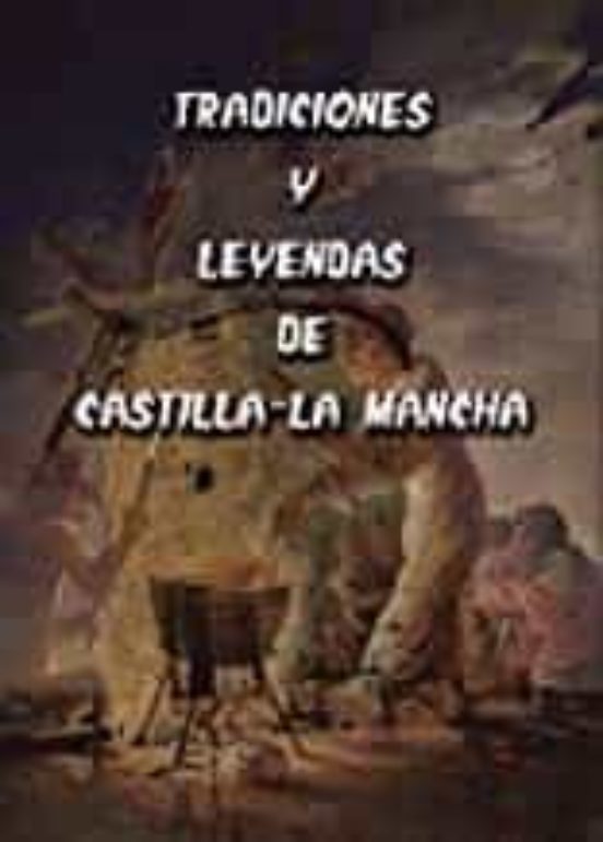 Tradiciones Y Leyendas De Castilla-la Mancha