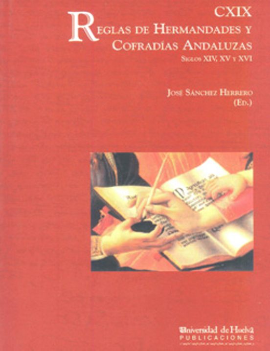 Cxix Reglas de Hermandades y Cofradias Andaluzas: Siglos XIV XV y XVI