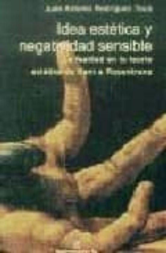 Idea Estetica Y Negatividad Sensible: La Fealdad En La Teoria Est Etic