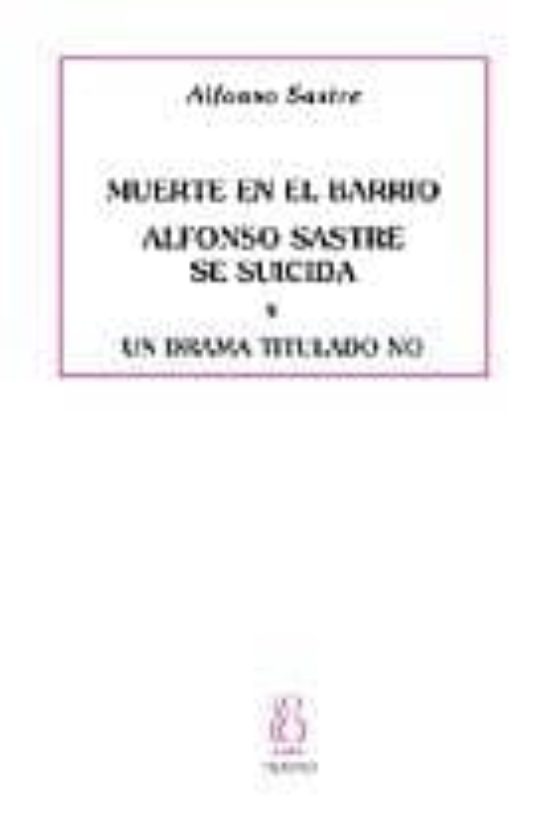 Muerte En El Barrio. Alfonso Sastre Se Suicida. Un Drama Titulado No