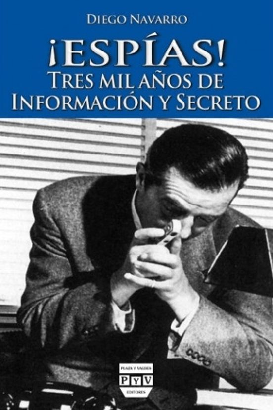 ¡ Espias !: Tres Mil Años De Informacion Y Secreto