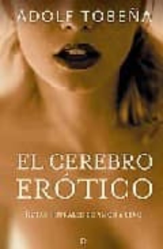 El Cerebro Erotico: Rutas Neurales De Amor Y Sexo
