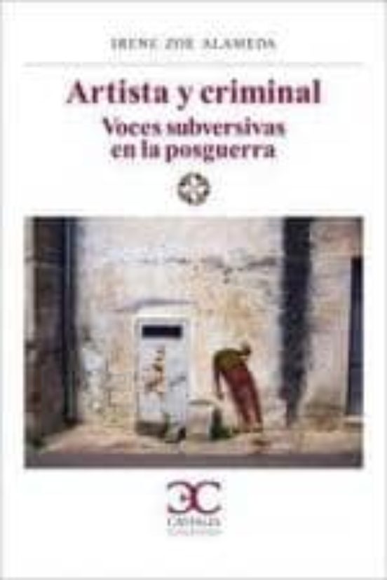 Artista Y Criminal. Voces Subversivas En La Posguerra