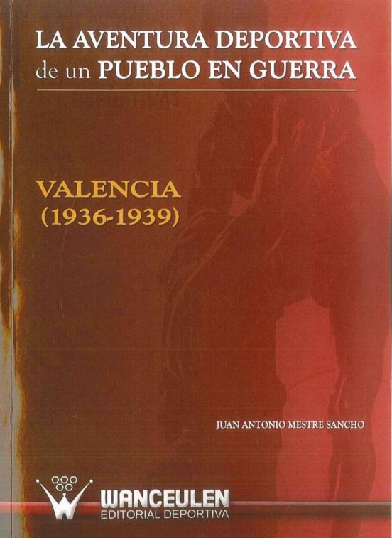 La Aventura Deportiva De Un Pueblo En Guerra: Valencia