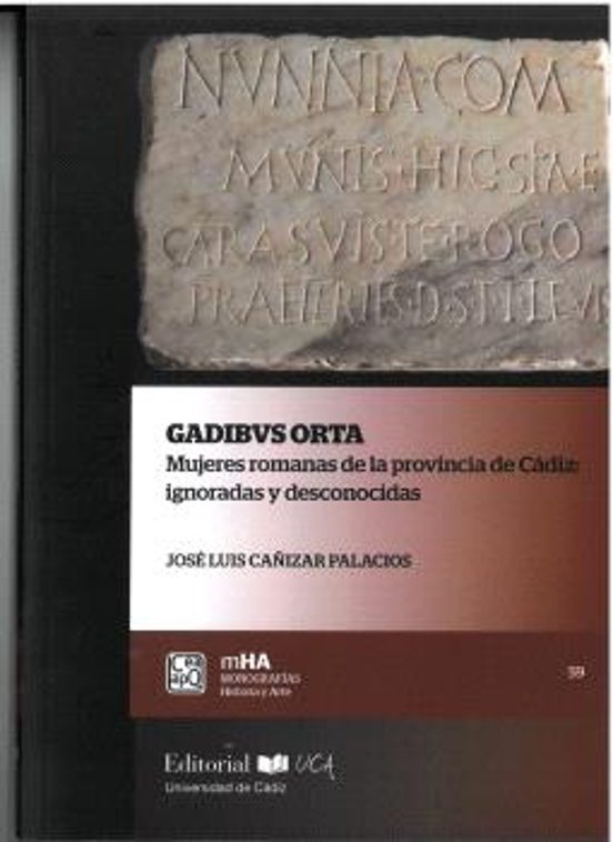 Gadibus Orta. Mujeres Romanas De La Provincia De Cádiz: Ignoradas Y De