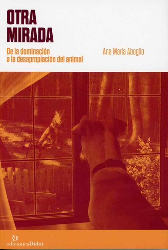 Otra mirada. De la dominación a la desapropiación del animal