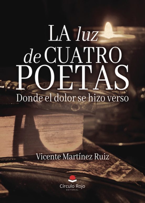 La Luz de Cuatro Poetas. Donde el Dolor Se Hizo Verso