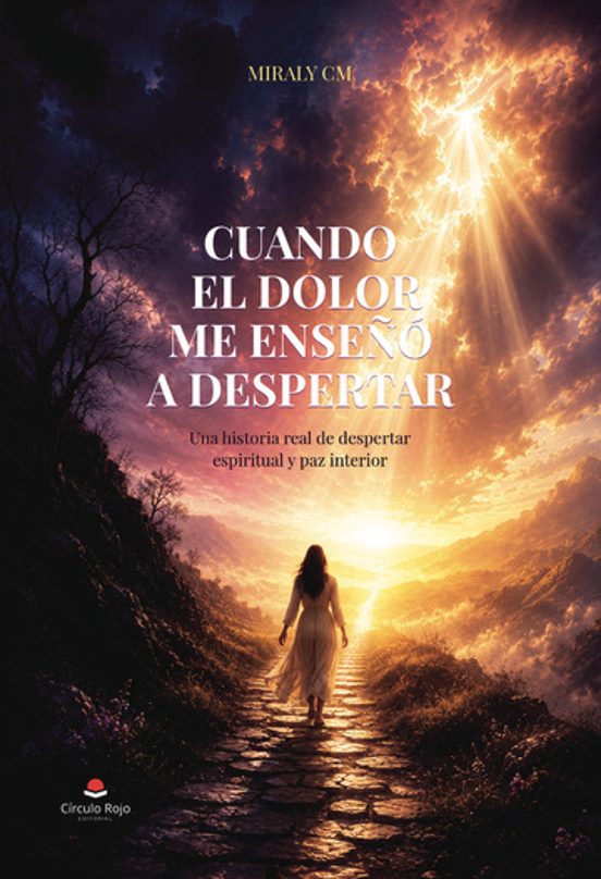 Cuando el Dolor Me Enseñó a Despertar. Una Historia Real de Despe Rtar