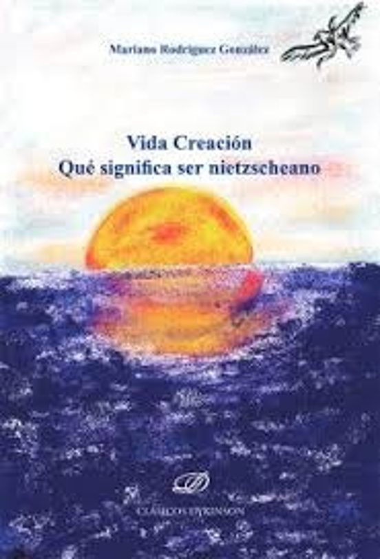 Vida creación. Qué significa ser nietzscheano