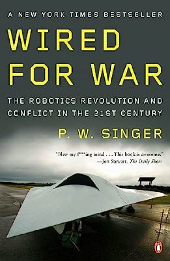Wired For War: The Robotics Revolution And Conflict In The 21st Centur