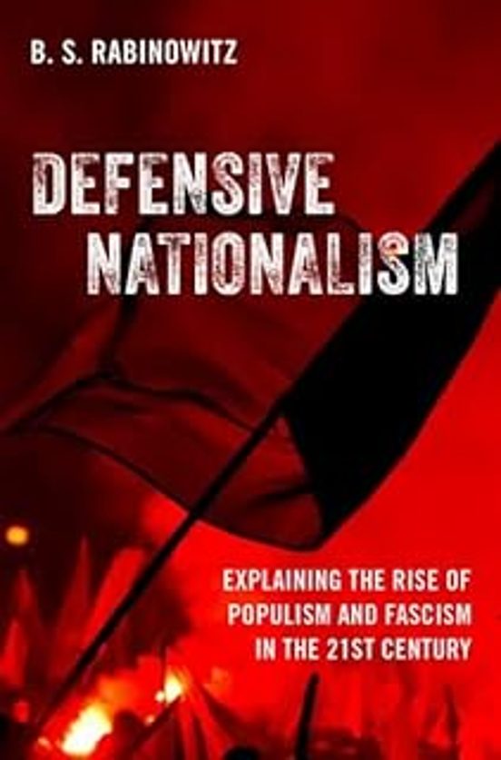 Defensive Nationalism: Explaining The Rise Of Populism And Fascism In